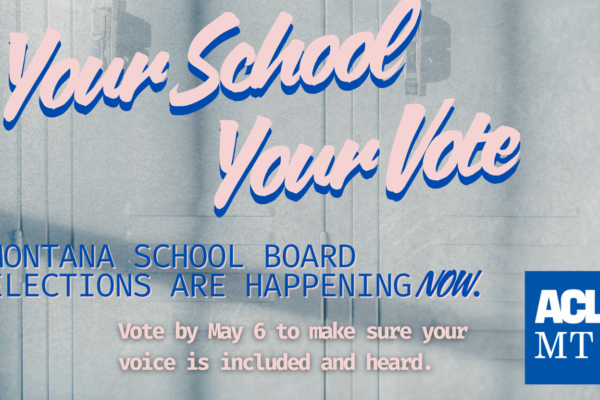 A graphic reading Your School Your Vote! Montana school board elections are happening now. Vote by May 6 to make sure your voice is included and heard.
