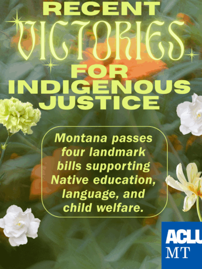 A graphic reading "Recent victories for Indigenous Justice. Montana passes four landmark bills supporting Native education, language, and child welfare.