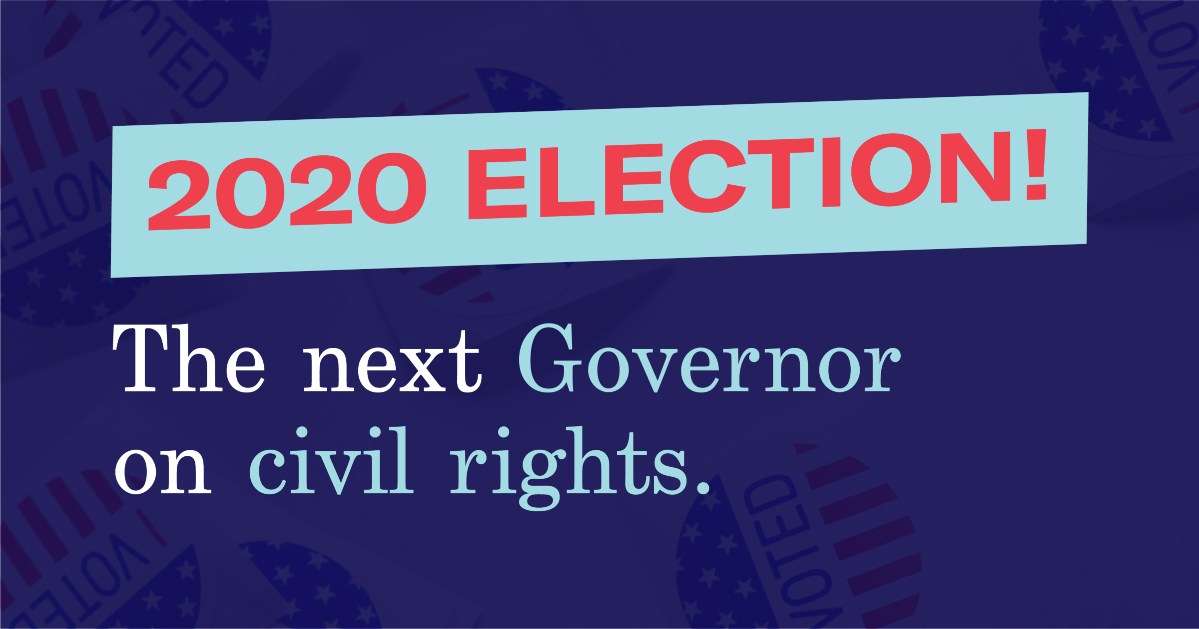 Graphic 2020 Election the next Governor on civil rights