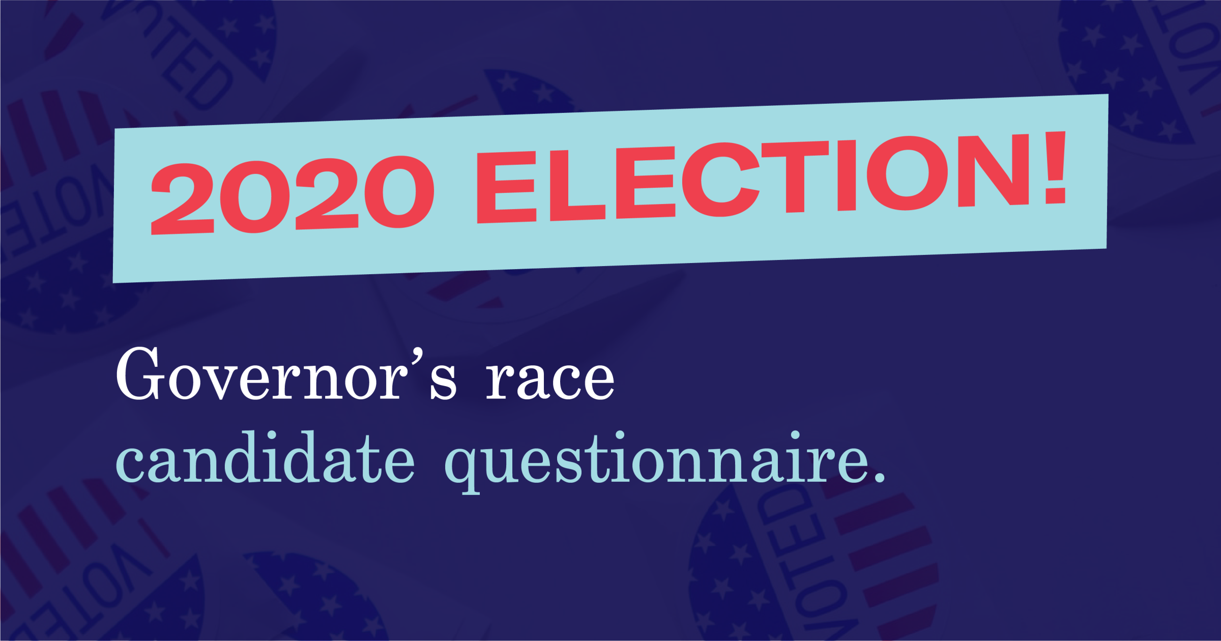 Graphic of 2020 Election Governor's race candidate questionnaire.